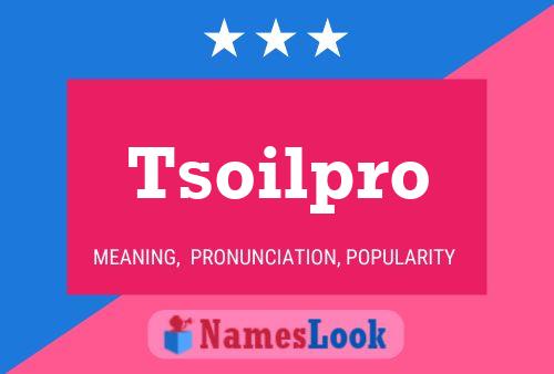 Tsoilpro Name Poster