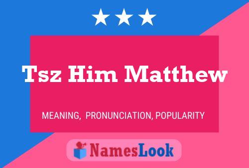 Tsz Him Matthew Name Poster