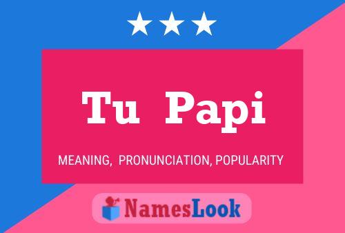 Tu  Papi Name Poster