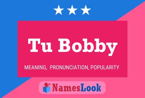 Tu Bobby Name Poster