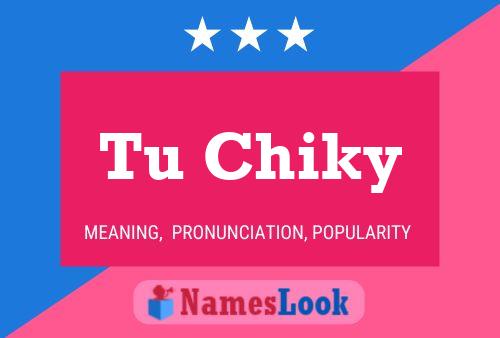 Tu Chiky Name Poster