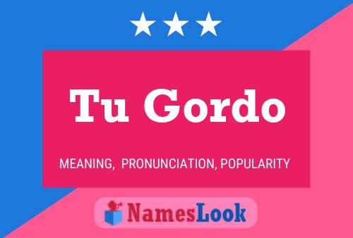 Tu Gordo Name Poster