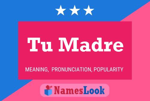 Tu Madre Name Poster