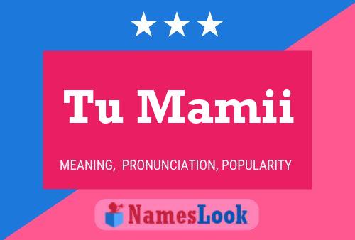 Tu Mamii Name Poster