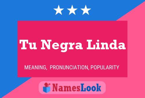 Tu Negra Linda Name Poster