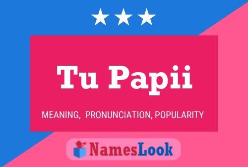 Tu Papii Name Poster