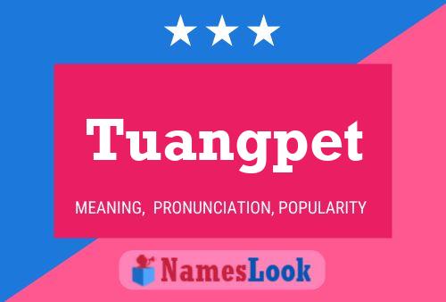 Tuangpet Name Poster