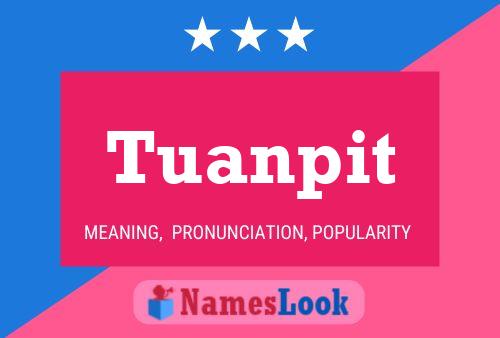 Tuanpit Name Poster