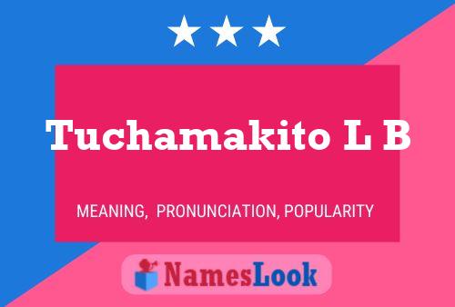 Tuchamakito L B Name Poster