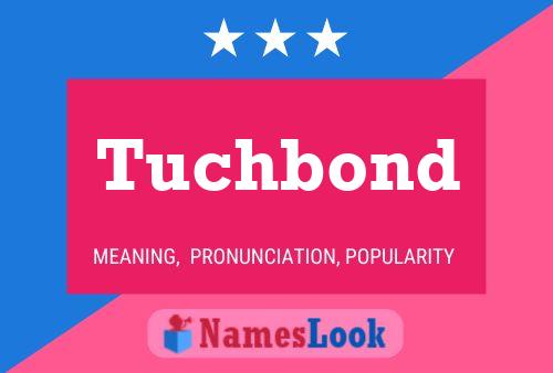 Tuchbond Name Poster