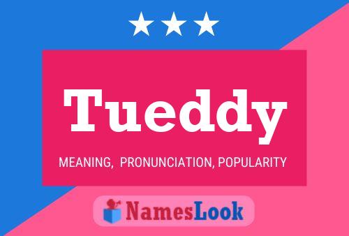 Tueddy Name Poster