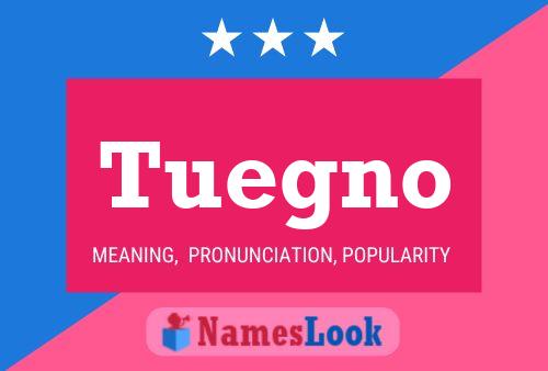 Tuegno Name Poster