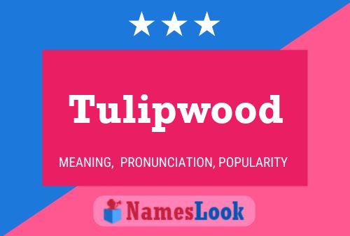 Tulipwood Name Poster