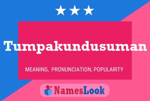 Tumpakundusuman Name Poster