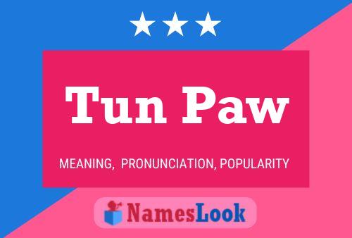 Tun Paw Name Poster