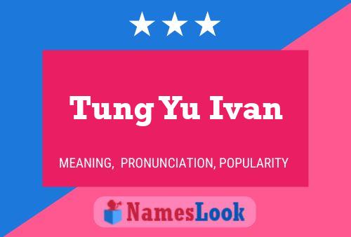 Tung Yu Ivan Name Poster