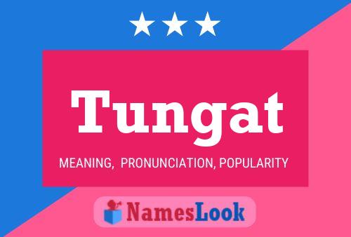 Tungat Name Poster