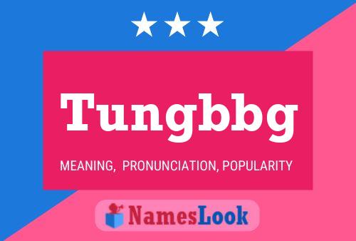 Tungbbg Name Poster