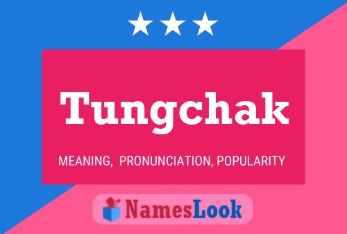 Tungchak Name Poster