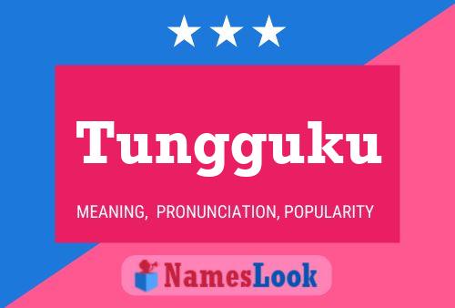 Tungguku Name Poster