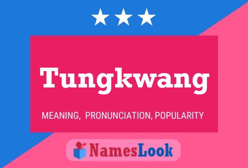 Tungkwang Name Poster