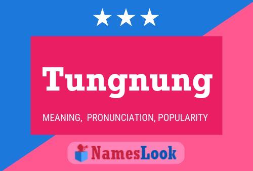 Tungnung Name Poster