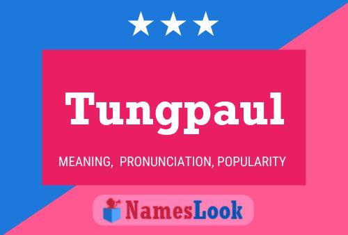 Tungpaul Name Poster