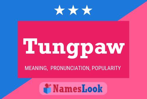 Tungpaw Name Poster