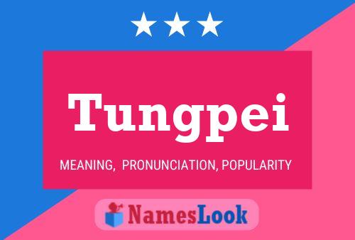 Tungpei Name Poster