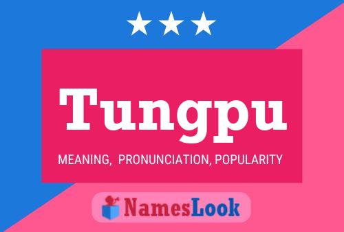 Tungpu Name Poster