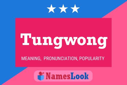 Tungwong Name Poster