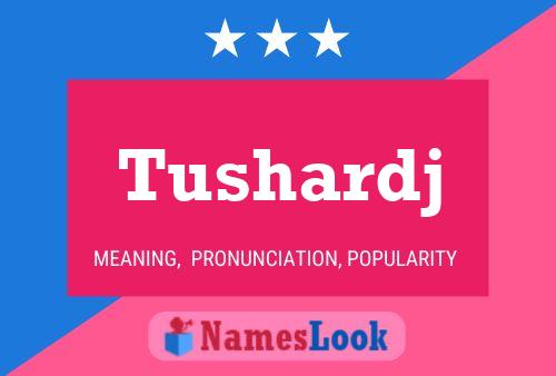 Tushardj Name Poster