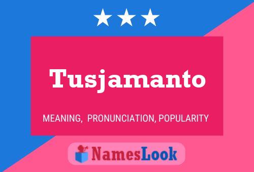 Tusjamanto Name Poster