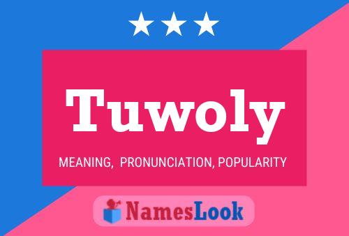 Tuwoly Name Poster