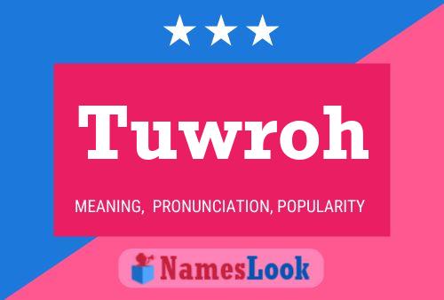 Tuwroh Name Poster