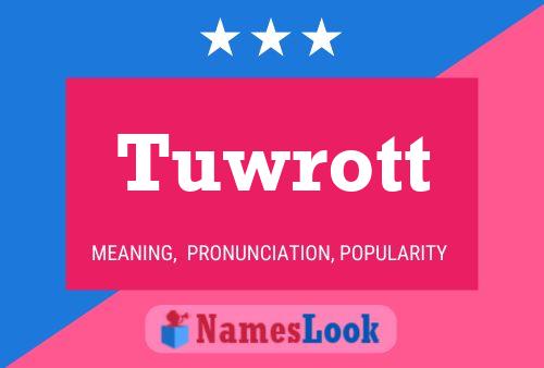 Tuwrott Name Poster