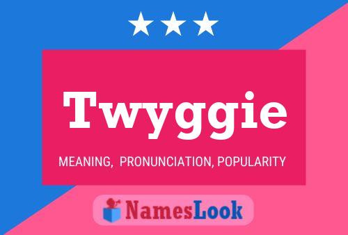 Twyggie Name Poster