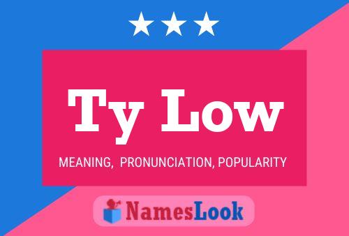 Ty Low Name Poster