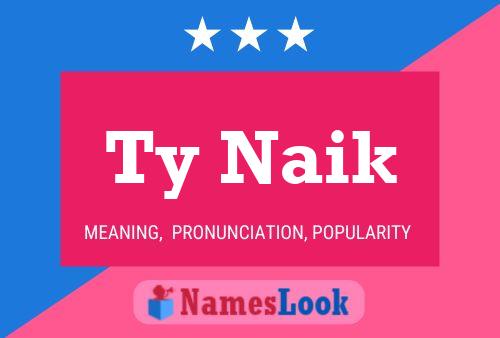 Ty Naik Name Poster