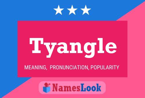 Tyangle Name Poster