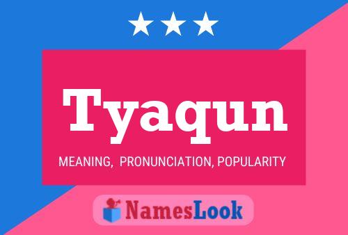 Tyaqun Name Poster