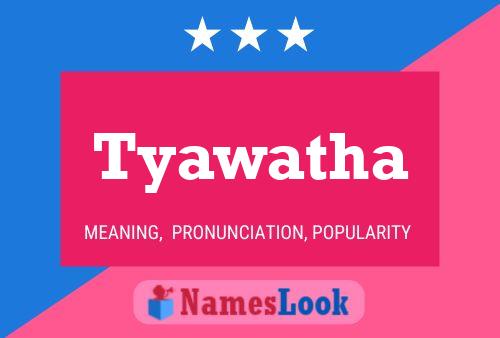 Tyawatha Name Poster