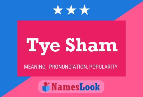 Tye Sham Name Poster