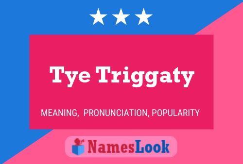 Tye Triggaty Name Poster