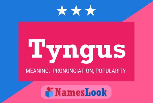 Tyngus Name Poster