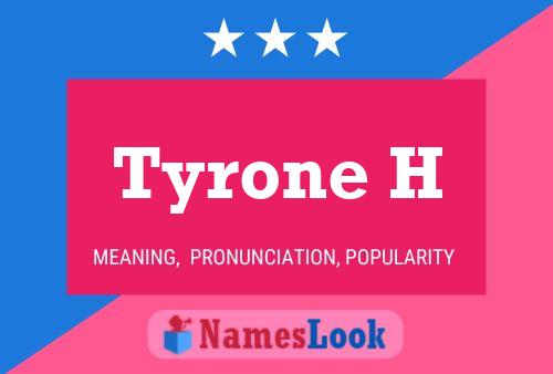 Tyrone H Name Poster