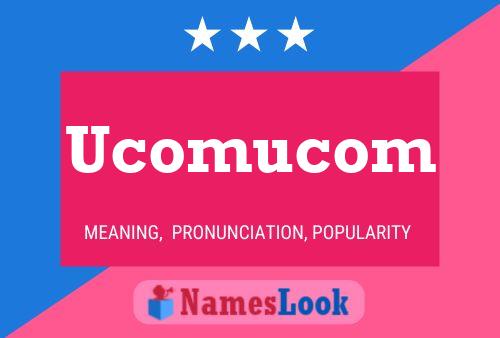 Ucomucom Name Poster