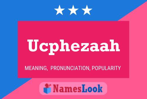 Ucphezaah Name Poster