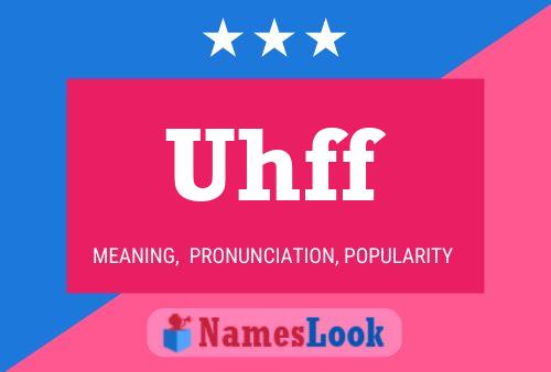 Uhff Name Poster