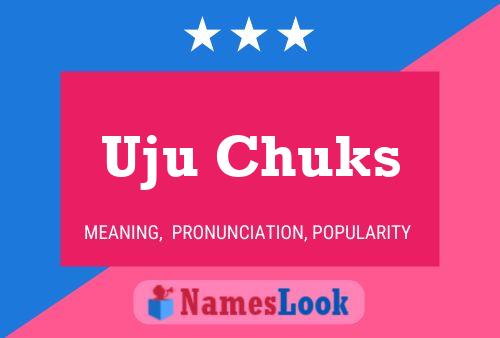 Uju Chuks Name Poster